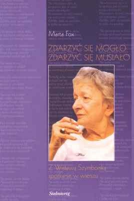 Zdarzyć się mogło, zdarzyć się musiało. Z Wisławą Szymborską spotkanie w wierszu. - Marta Fox