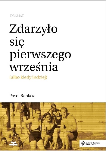 Zdarzyło się pierwszego września (albo kiedy indziej). Dramat - Pavol Rankov