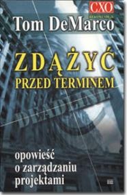 Zdążyć przed terminem - opowieść o zarządzaniu projektami - Tom DeMarco