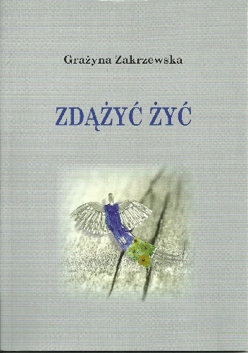 Zdążyć żyć - Grażyna Zakrzewska