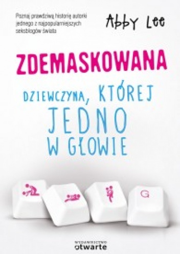 Zdemaskowana. Dziewczyna, której jedno w głowie - Abby Lee