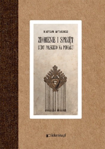 Zdobienie i sprzęt ludu polskiego na Podhalu - Władysław Matlakowski