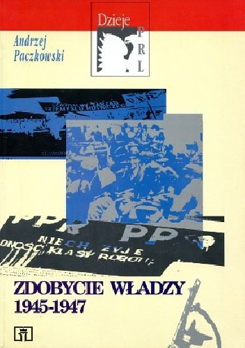 Zdobycie władzy 1945-1947 - Andrzej Paczkowski