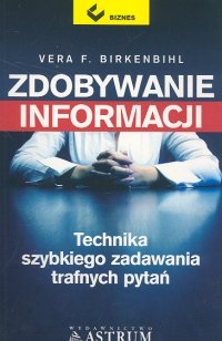 Zdobywanie informacji. Technika szybkiego zadawania trafnych pytań - Vera F. Birkenbihl