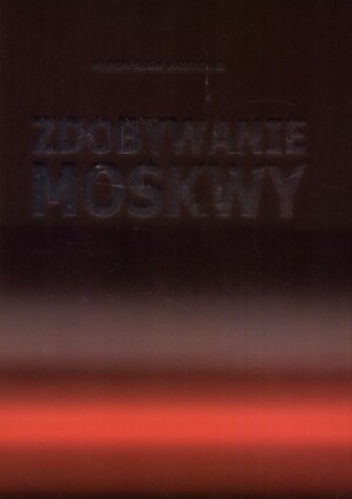 Zdobywanie Moskwy - Mieczysław Wojtczak