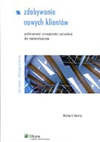 Zdobywanie nowych klientów. Podstawowe umiejętności sprzedaży dla niehandlowców - Richard Denny