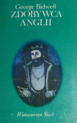 Zdobywca Anglii (Wilhelm I z Normandii) - George Bidwell