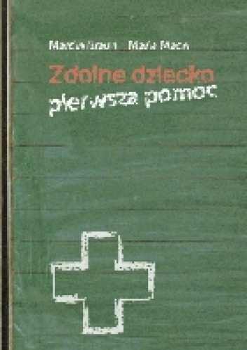 Zdolne dziecko. Pierwsza pomoc - Marcin Braun, Maria Mach
