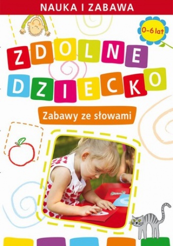 Zdolne dziecko. Zabawy ze słowami.  0-6 lat - Joanna Paruszewska