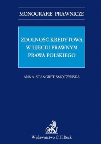 Zdolność kredytowa w ujęciu prawnym prawa polskiego - Stangret-Smoczyńska Anna