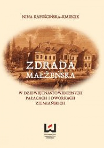 Zdrada małżeńska w dziewiętnastowiecznych pałacach i dworach ziemiańskich - Nina Kapuścińska-Kmiecik