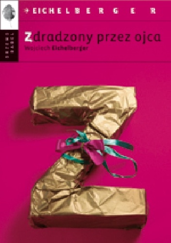 Zdradzony przez ojca - Wojciech Eichelberger