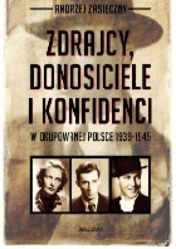 Zdrajcy, donosiciele i konfidenci w okupowanej Polsce - Andrzej Zasieczny