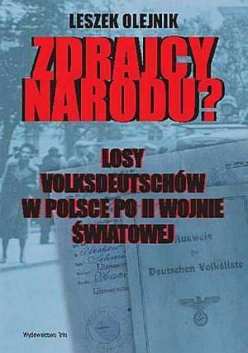 Zdrajcy narodu? Losy volksdeutschów w Polsce po II wojnie światowej - Leszek Olejnik