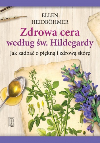 Zdrowa cera według św. Hildegardy. Jak zadbać o piekną i zdrową skórę - Ellen Heidbohmer