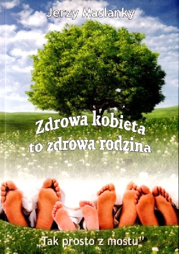 Zdrowa kobieta to zdrowa rodzina - Jerzy Maslanky
