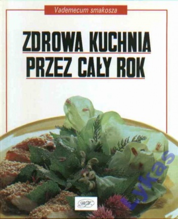 Zdrowa kuchnia przez cały rok - praca zbiorowa