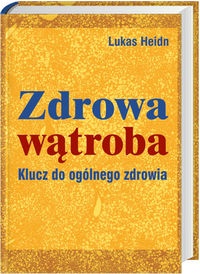 zdrowa wątroba Klucz do ogólnego zdrowia - L. Heidn