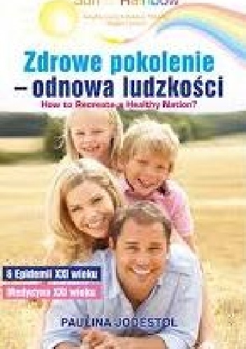 Zdrowe pokolenie - odnowa ludzkości. - Paulina Jodestol