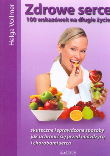 Zdrowe serce 100 wskazówek na długie życie - Helga Vollmer