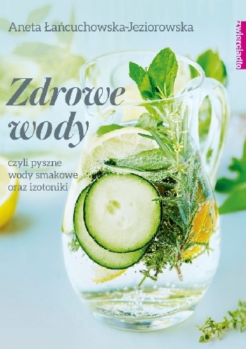 Zdrowe wody czyli pyszne wody smakowe oraz izotoniki - Aneta Łańcuchowska-Jeziorowska