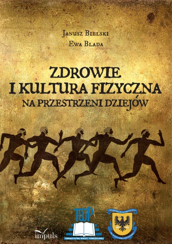 Zdrowie i kultura fizyczna na przestrzeni dziejów - Janusz Bielski, Ewa Blada