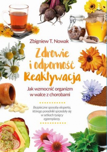 Zdrowie i odporność. Reaktywacja Jak wzmocnić organizm w walce z chorobami - Zbigniew T. Nowak