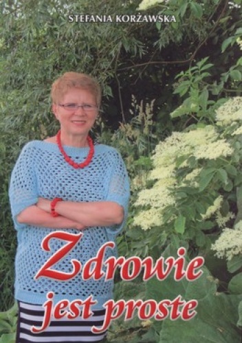 Zdrowie jest proste - Stefania Korżawska