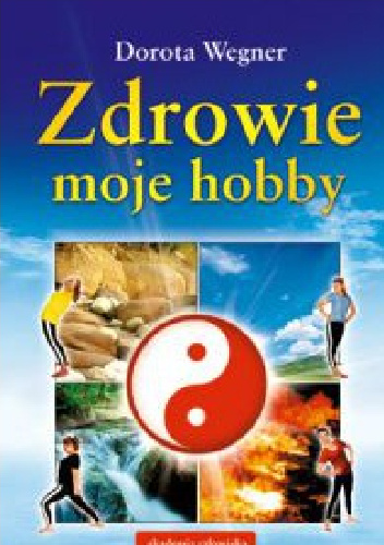 Zdrowie moje hobby - Dorota Wegner