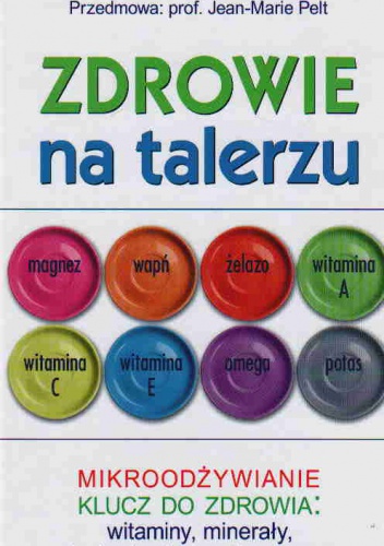 Zdrowie na talerzu. Mikroodżywianie klucz do zdrowia. Witaminy, minerały, niezbędne kwasy tłuszczowe - Alain Triaire