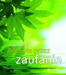 Zdrowie przez zaufanie - Monika Fröschl