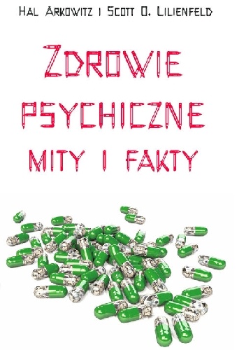 Zdrowie psychiczne. Mity i fakty - Scott O. Lilienfeld, Hal Arkowitz
