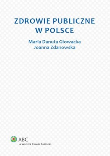 Zdrowie publiczne w Polsce - Maria Głowacka, Joanna Zdanowska