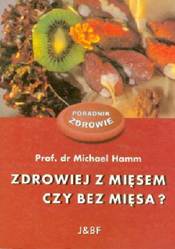 Zdrowiej z mięsem czy bez mięsa? - Michael Hamm