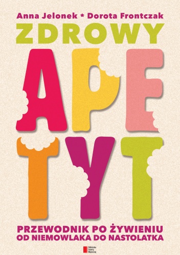 Zdrowy apetyt. Przewodnik po żywieniu od niemowlaka do nastolatka - Anna Jelonek, Dorota Frontczak