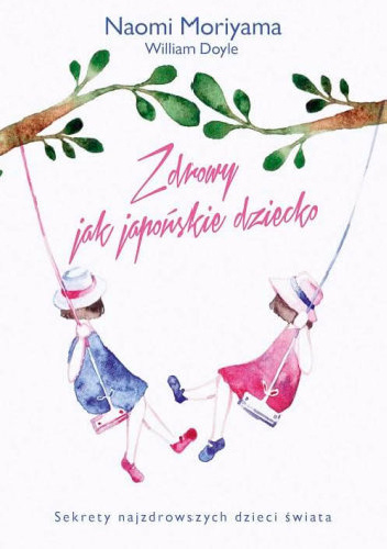 Zdrowy jak japońskie dziecko - Naomi Moriyama, William Doyle