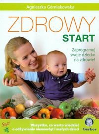 Zdrowy start. Zaprogramuj swoje dziecko na zdrowie - Agnieszka Górniakowska