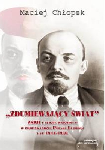 „Zdumiewający świat”. ZSRR i ludzie radzieccy w propagandzie Polski Ludowej lat 1944-1956 - Maciej Chłopek