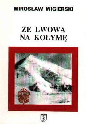 Ze Lwowa na Kołymę - Mirosław Wigierski
