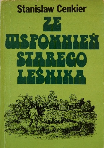 Ze wspomnień starego leśnika - Stanisław Cenkier