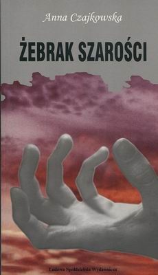 Żebrak szarości - Anna Czajkowska