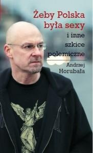 Żeby Polska była sexy i inne szkice polemiczne - Andrzej Horubała
