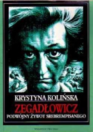 Zegadłowicz. Podwójny Żywot Srebrempisanego - Krystyna Kolińska