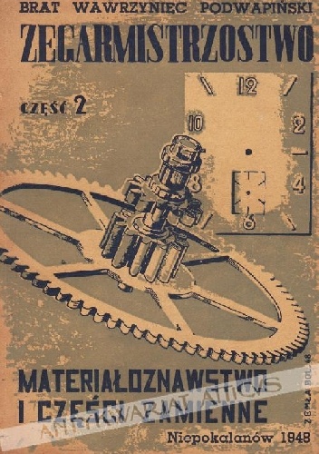 Zegarmistrzostwo część 2 materiałoznastwo i części zamienne - Brat Wawrzyniec Aleksander Podwapiński