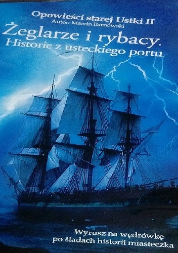 Żeglarze i rybacy: Historie z usteckiego portu - Marcin Barnowski