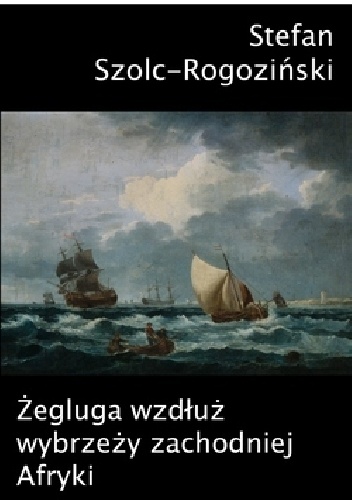 Żegluga wzdłuż wybrzeży zachodniej Afryki - Stefan Szolc-Rogoziński