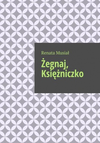 Żegnaj, Księżniczko - Musiał Renata