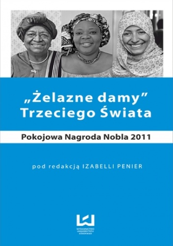 Żelazne damy Trzeciego Świata. Pokojowa Nagroda Nobla 2011 - Penier Izabella