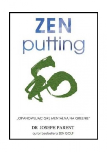 ZEN putting. Opanowując grę mentalną na greenie. - Joseph Parent