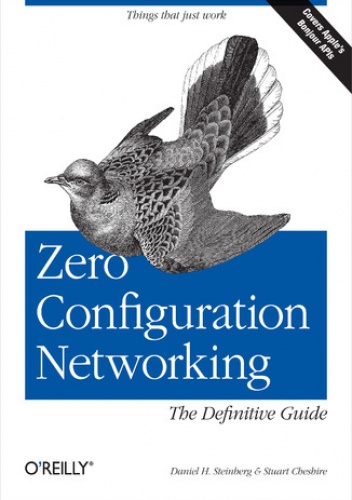 Zero Configuration Networking: The Definitive Guide. The Definitive Guide - H Steinberg Daniel, Cheshire Stuart